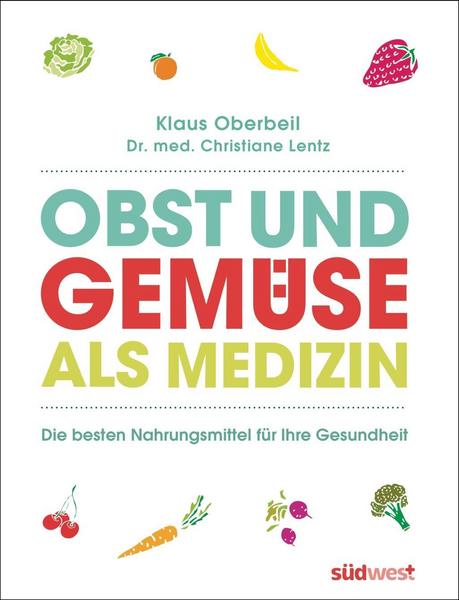 Klaus Oberbeil, Christiane Lentz Obst und Gemüse als Medizin