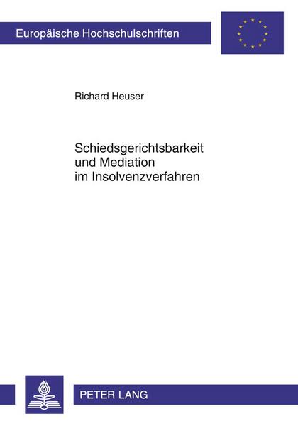 Richard Heuser Schiedsgerichtsbarkeit und Mediation im Insolvenzverfahren