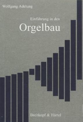 Wolfgang Adelung Einführung in den Orgelbau