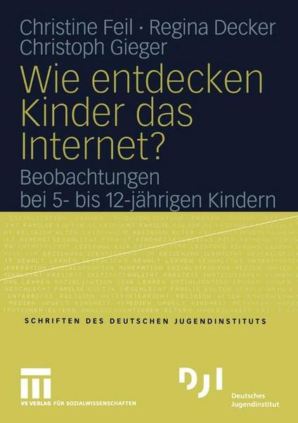 Christine Feil, Regina Decker, Christoph Gieger Wie entdecken Kinder das Internet℃