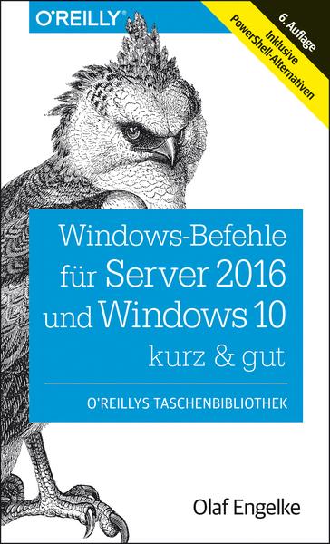 Olaf Engelke Windows-Befehle für Server 2016 und Windows 10 – kurz & gut