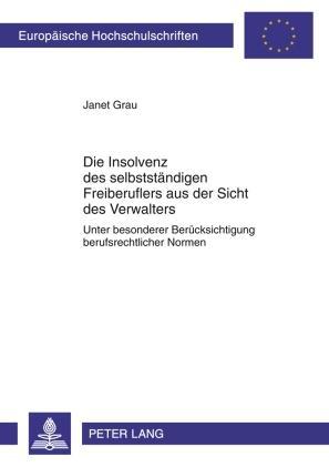 Janet Grau Die Insolvenz des selbstständigen Freiberuflers aus der Sicht des Verwalters