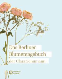 Clara Schumann Das Berliner Blumentagebuch der  1857-1859