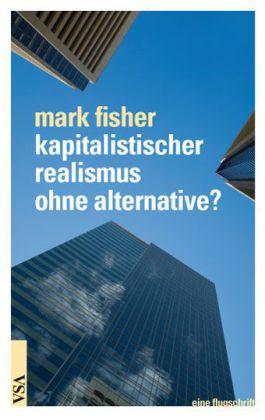 Mark Fisher Kapitalistischer realismus ohne alternative℃