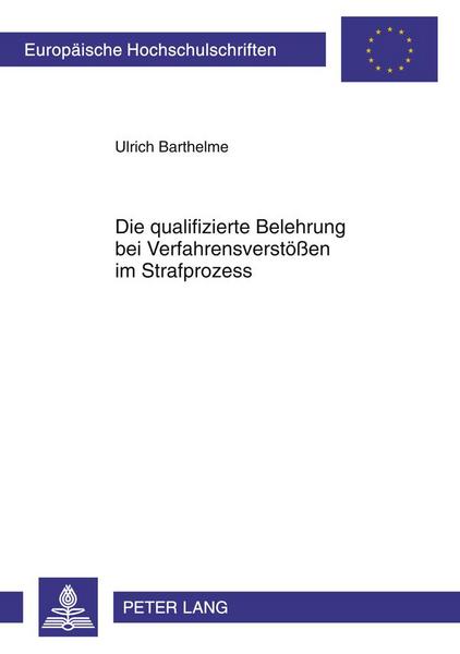 Ulrich Barthelme Die qualifizierte Belehrung bei Verfahrensverstößen im Strafprozess