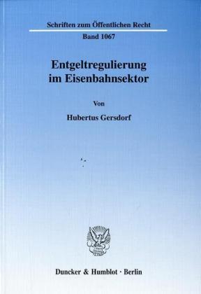 Hubertus Gersdorf Entgeltregulierung im Eisenbahnsektor.