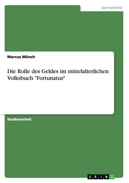 Marcus Münch Die Rolle des Geldes im mittelalterlichen Volksbuch 'Fortunatus'