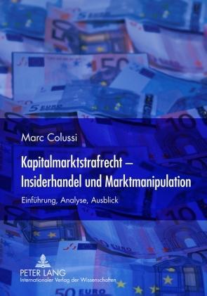 Marc Colussi Kapitalmarktstrafrecht - Insiderhandel und Marktmanipulation