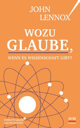 John Lennox Wozu Glaube, wenn es Wissenschaft gibt℃