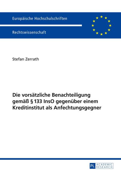 Stefan Zerrath Die vorsätzliche Benachteiligung gemäß § 133 InsO gegenüber einem Kreditinstitut als Anfechtungsgegner