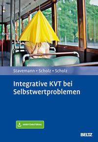 Harlich H. Stavemann, Andreas Scholz, Katrin Scholz Integrative KVT bei Selbstwertproblemen