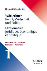 Klaus W. Fleck, Wolfgang Güttler, Stefan Hans Kettler Wörterbuch Recht, Wirtschaft und Politik Band 1: Französisch - Deutsch