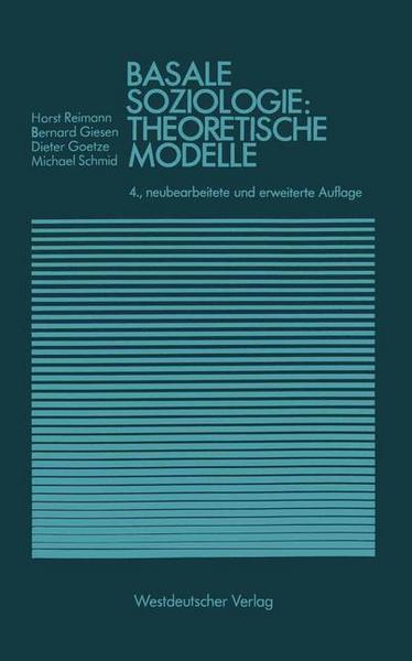 Bernhard Giesen, Dieter Goetze, Michael Schmid Basale Soziologie: Theoretische Modelle