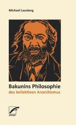 Michael Lausberg Bakunins Philosophie des kollektiven Anarchismus