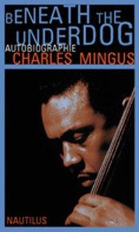 Charles Mingus Beneath the Underdog