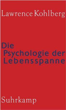 Lawrence Kohlberg Die Psychologie der Lebensspanne