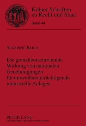 Susanne Koch Die grenzüberschreitende Wirkung von nationalen Genehmigungen für umweltbeeinträchtigende industrielle Anlagen