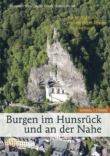 Alexander Thon, Stefan Ulrich, Achim Wendt Burgen im Hunsrück und an der Nahe '... wo trotzig noch ein mächtiger Thurm herabschaut'