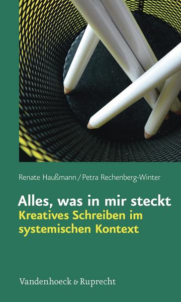 Renate Haussmann, Petra Rechenberg-Winter Alles, was in mir steckt: Kreatives Schreiben im systemischen Kontext