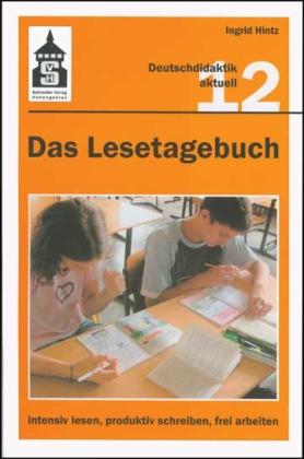 Ingrid Hintz Das Lesetagebuch: intensiv lesen, produktiv schreiben, frei arbeiten