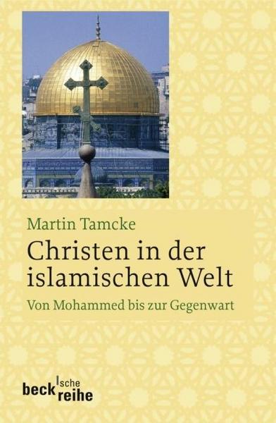 Martin Tamcke Christen in der islamischen Welt