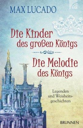 Max Lucado Die Kinder des großen Königs & Die Melodie des Königs