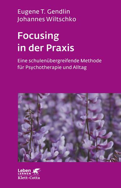Eugene T. Gendlin, Johannes Wiltschko Focusing in der Praxis (Leben lernen, Bd. 131)