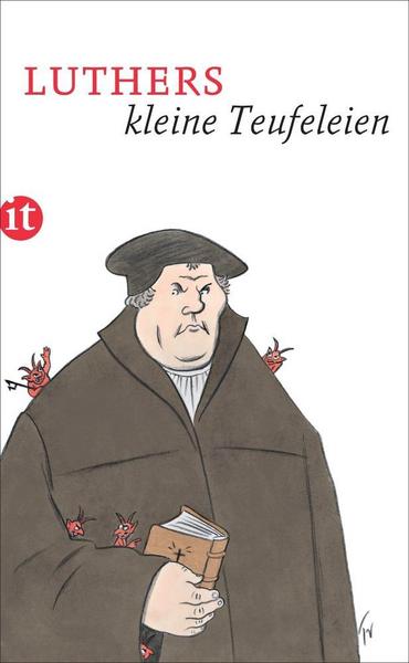 Martin Luther Luthers kleine Teufeleien