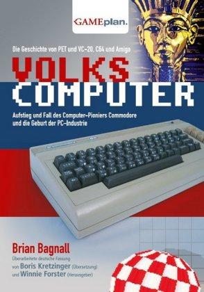 Brian Bagnall Volkscomputer. Aufstieg und Fall des Computer-Pioniers Commodore