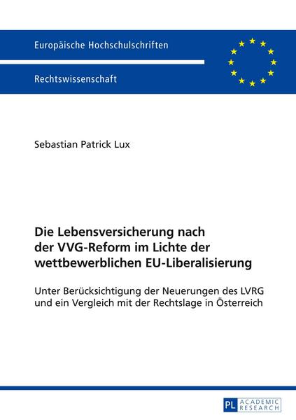 Sebastian Patrick Lux Die Lebensversicherung nach der VVG-Reform im Lichte der wettbewerblichen EU-Liberalisierung