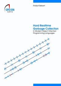 Fridtjof Siebert Hard Realtime Garbage Collection in Modern Object Oriented Programming Languages