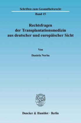 Daniela Norba Rechtsfragen der Transplantationsmedizin aus deutscher und europäischer Sicht.