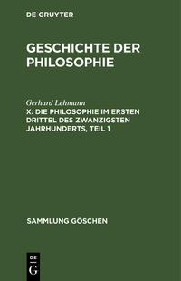 Gerhard Lehmann Geschichte der Philosophie / Die Philosophie im ersten Drittel des zwanzigsten Jahrhunderts, Teil 1