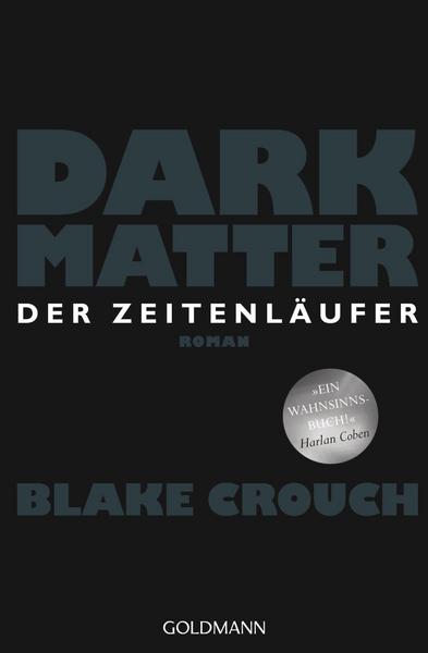 Blake Crouch Dark Matter. Der Zeitenläufer