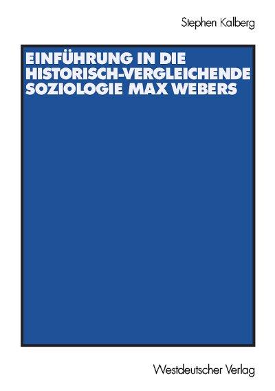 Stephen Kalberg Einführung in die historisch-vergleichende Soziologie Max Webers