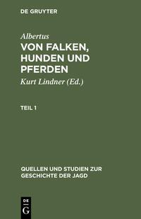 Kurt Lindner Albertus: Von Falken, Hunden und Pferden / Albertus: Von Falken, Hunden und Pferden. Teil 1