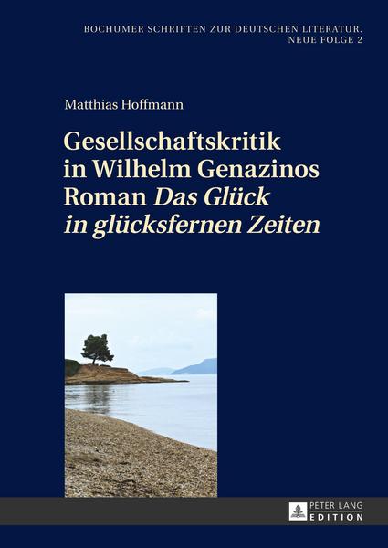 Matthias Hoffmann Gesellschaftskritik in Wilhelm Genazinos Roman «Das Glück in glücksfernen Zeiten»