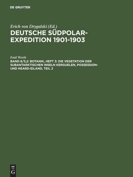 Emil Werth Deutsche Südpolar-Expedition 1901-1903 / Botanik, Heft 3: Die Vegetation der subantarktischen Inseln Kerguelen, Possession- und Heard-Eiland, Teil 2