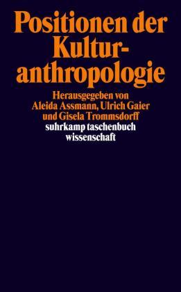 Aleida Assmann, Ulrich Gaier, Gisela Trommsdorff Positionen der Kulturanthropologie