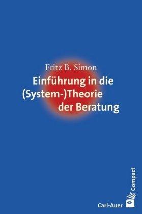 Fritz B. Simon Einführung in die (System-) Theorie der Beratung