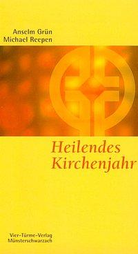 Anselm Grün, Michael Reepen Heilendes Kirchenjahr