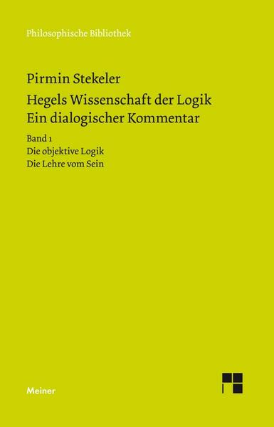 Pirmin Stekeler, Georg Wilhelm Friedrich Hegel Hegels Wissenschaft der Logik. Ein dialogischer Kommentar. Band 1