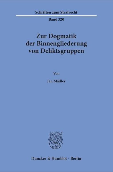 Jan Mädler Zur Dogmatik der Binnengliederung von Deliktsgruppen.