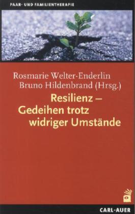 Rosmarie Welter-Enderlin, Bruno Hildenbrand, Rosmarie Welter Resilienz - Gedeihen trotz widriger Umstände