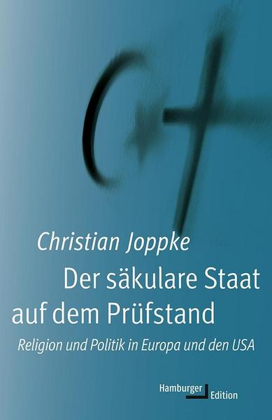 Christian Joppke Der säkulare Staat auf dem Prüfstand