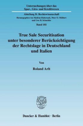 Roland Arlt True Sale Securitisation unter besonderer Berücksichtigung der Rechtslage in Deutschland und Italien.