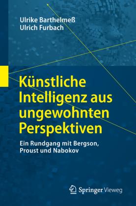 Ulrike Barthelmess, Ulrich Furbach Künstliche Intelligenz aus ungewohnten Perspektiven