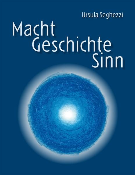 Ursula Seghezzi Macht - Geschichte - Sinn