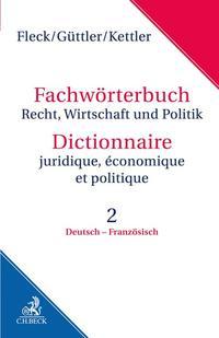Klaus E. W. Fleck, Wolfgang Güttler, Stefan Hans Kettle Fachwörterbuch Recht, Wirtschaft und Politik Band 2: Deutsch - Französisch