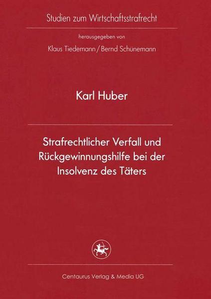 Karl Huber Strafrechtlicher Verfall und Rückgewinnungshilfe bei der Insolvenz des Täters